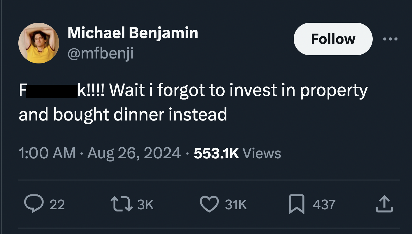 screenshot - F Michael Benjamin k!!!! Wait i forgot to invest in property and bought dinner instead Views 31K 437